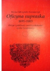 Okładka książki Oficyna supraska 1695-1803 : dzieje i publikacje unickiej drukarni ojców bazylianów Maria Cubrzyńska-Leonarczyk