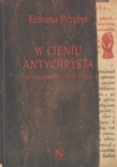 Okładka książki W cieniu Antychrysta: idee staroobrzędowców w XVII w.