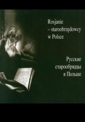 Okładka książki Rosjanie - staroobrzędowcy w Polsce Olga Pogorzelska, Adam Pogorzelski