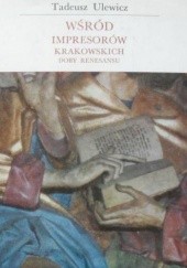 Okładka książki Wśród impresorów krakowskich doby Renesansu Tadeusz Ulewicz