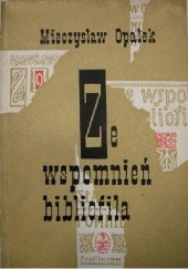 Okładka książki Ze wspomnień bibliofila Mieczysław Opałek