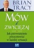 Mów i zwyciężaj. Jak perswazyjnie prezentować w każdej sytuacji