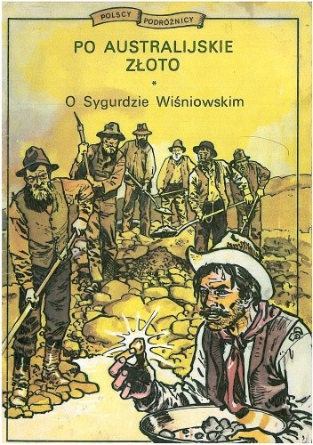 Okładka książki Po australijskie złoto. O Sygurdzie Wiśniowskim Marek Szyszko, Stefan Weinfeld