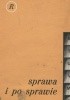 Okładka książki Sprawa i po sprawie Ryszard Ciemiński,&nbsp;Stanisław Maria Jankowski,&nbsp;Jakub Kopeć,&nbsp;Jerzy Łaniewski,&nbsp;Barbara Łopieńska,&nbsp;Aleksander Rowiński,&nbsp;Saturnin Sobol,&nbsp;Zbigniew Szopiński,&nbsp;Witold Szymanderski,&nbsp;Ewa Szymańska,&nbsp;Janusz Wilk-Białożej,&nbsp;Edmund Żurek