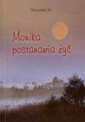 Okładka książki Monika postanawia żyć Weronika M.