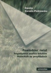 Okładka książki Powiedzieć świat. Kognitywna analiza tekstów literackich Dorota Korwin-Piotrowska