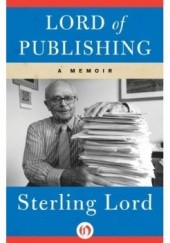 Okładka książki Lord of Publishing: A Memoir Sterling Lord
