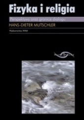 Okładka książki Fizyka i religia. Perspektywy oraz granice dialogu Hans-Dieter Mutschler