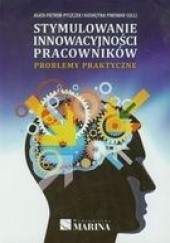 Okładka książki Stymulowanie innowacyjności pracowników Problemy praktyczne Agata Pietroń-Pyszczek, Katarzyna Piwowar-Sulej