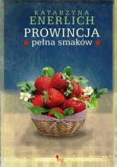 Okładka książki Prowincja pełna smaków Katarzyna Enerlich