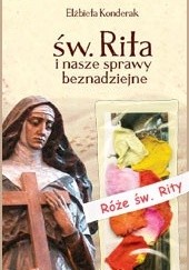 Okładka książki Św. Rita i nasze sprawy beznadziejne Elżbieta Konderak