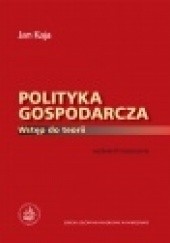 Okładka książki Polityka Gospodarcza Wstęp do Teorii Jan Kaja