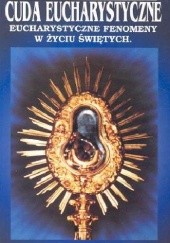 Okładka książki Cuda Eucharystyczne: Eucharystyczne fenomeny w życiu świętych Joan Carroll Cruz