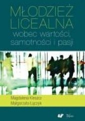Okładka książki Młodzież licealna wobec wartości, samotności i pasji Magdalena Kleszcz