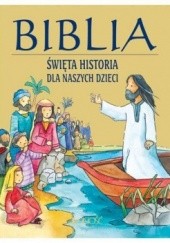 Okładka książki Biblia. Święta historia dla naszych dzieci. autor nieznany