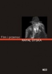 Okładka książki Film i przemoc. Sposoby obrazowania przemocy w kinie Rafał Syska