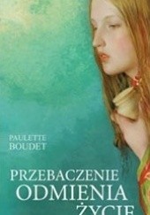 Okładka książki Przebaczenie odmienia życie Paulette Boudet