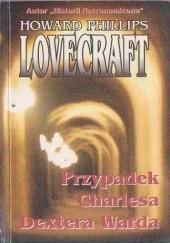 Okładka książki Przy­pa­dek Char­lesa Dextera Warda H.P. Lovecraft