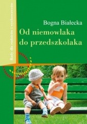 Okładka książki Od niemowlaka do przedszkolaka Bogna Białecka