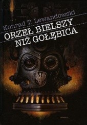 Okładka książki Orzeł bielszy niż gołębica Konrad T. Lewandowski