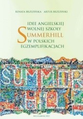 Okładka książki Idee angielskiej wolnej szkoły Summerhill w polskich egzemplifikacjach Renata Brzezińska, Artur Brzeziński