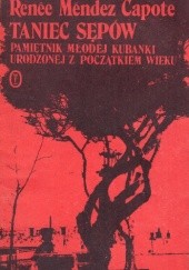 Okładka książki Taniec sępów. Pamiętnik młodej Kubanki urodzonej z początkiem wieku. Renée Méndez Capote