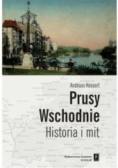 Okładka książki Prusy Wschodnie. Historia i mit Andreas Kossert