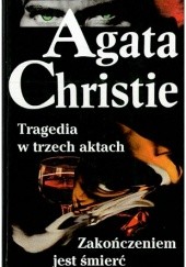 Okładka książki Tragedia w trzech aktach ; Zakończeniem jest śmierć Agatha Christie