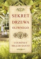 Okładka książki Sekret drzewa oliwnego Courtney Miller Santo