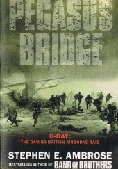 Okładka książki Pegasus Bridge: D-day: The Daring British Airborne Raid Stephen E. Ambrose