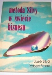 Okładka książki Metoda Silvy w świecie biznesu José Silva, Robert B. Stone