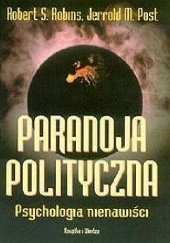 Okładka książki Paranoja Polityczna. Psychologia nienawiści. Robert S ROBINS