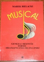 Okładka książki Musical. Geneza i rozwój formy dramatyczno-muzycznej Marek Bielacki