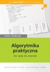 Okładka książki Algorytmika praktyczna. Nie tylko dla mistrzów Piotr Stańczyk