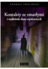 Okładka książki Kontakty ze zmarłymi i wędrówki dusz czyśćcowych Andrzej Zwoliński
