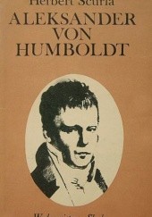 Okładka książki Aleksander von Humboldt: Jego życie i dzieło Herbert Scurla