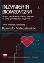 Okładka książki Inżynieria biomedyczna. Księga współczesnej wiedzy tajemnej w wersji przystępnej i przyjemnej Ryszard Tadeusiewicz, praca zbiorowa