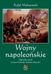 Okładka książki Wojny napoleońskie. Tom I. Operacje wojsk Louisa-Gabriela Sucheta 1809-1811 Rafał Małowiecki