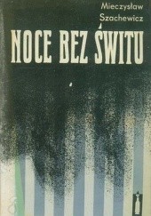 Okładka książki Noce bez świtu Mieczysław Szachewicz