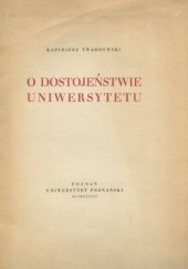 Okładka książki O dostojeństwie uniwersytetu Kazimierz Twardowski