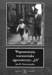 Okładka książki Wspomnienia warszawiaka egocentrysty: "JA" Jan B. Tereszczenko