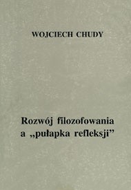 Okładka książki Rozwój filozofowania a pułapka refeleksji Wojciech Chudy