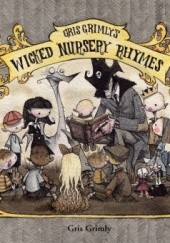 Okładka książki Gris Grimlys Wicked Nursery Rhymes Gris Grimly