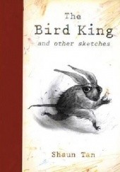 Okładka książki The Bird King and Other Sketches Shaun Tan