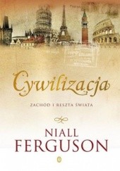 Okładka książki Cywilizacja. Zachód i reszta świata Niall Ferguson