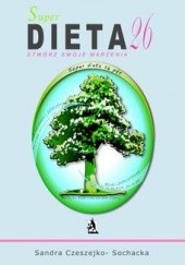 Okładka książki Super dieta 26 - stwórz swoje marzenia Sandra Czeszejko-Sochacka