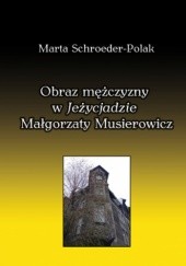 Okładka książki Obraz mężczyzny w Jeżycjadzie Małgorzaty Musierowicz Marta Schroeder-Polak