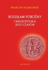 Okładka książki Bolesław Pobożny i Wielkopolska jego czasów Marcin Hlebionek