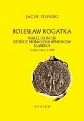 Bolesław Rogatka. Książę legnicki. Dziedzic monarchii Henryków śląskich (1220/1225 – 1278)