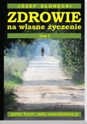 Okładka książki Zdrowie na własne życzenie (Tom 1) Józef Słonecki